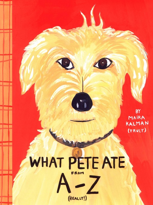 Title details for What Pete Ate from A to Z by Maira Kalman - Available